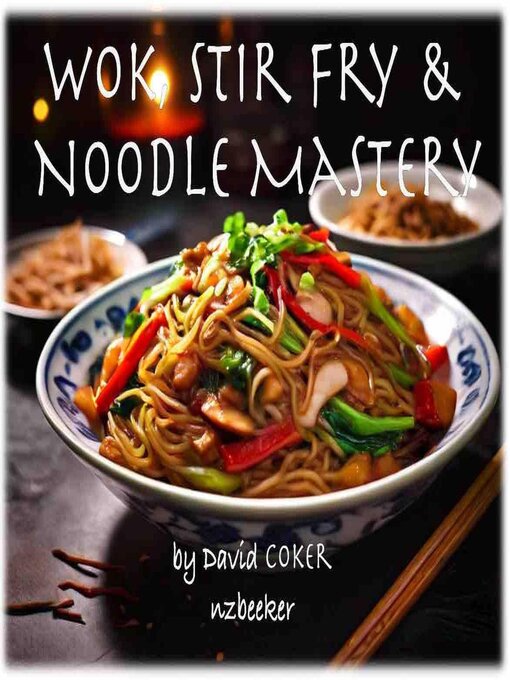 Title details for Wok, Stir-Fry & Noodle Mastery by nzbeeker - Available